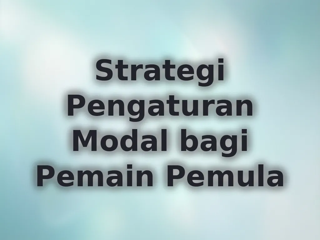 Strategi Pengaturan Modal bagi Pemain Pemula